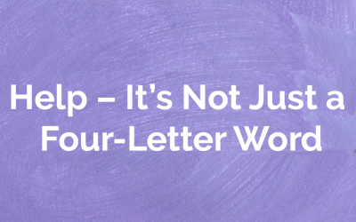 Help – It’s Not Just a Four-Letter Word